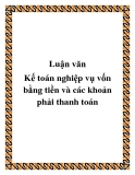 Luận văn tốt nghiệp: Kế toán nghiệp vụ vốn bằng tiền và các khoản phải thanh toán