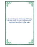 Luận văn tốt nghiệp: “Giải pháp nhằm nâng cao chất lượng tín dụng trung dài hạn tại Ngân hàng Ngoại thương Việt Nam”