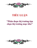 Tiểu luận "Phân đoạn thị trường-lựa chọn thị trường mục tiêu"