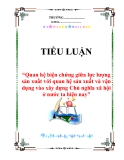 Tiểu luận “Quan hệ biện chứng giữa lực lượng sản xuất với quan hệ sản xuất và vận dụng vào xây dựng Chủ nghĩa xã hội ở nước ta hiện nay”