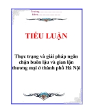 Tiểu luận về 'Thực trạng và giải pháp ngăn chặn buôn lậu và gian lận thương mại ở thành phố Hà Nội'