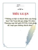 Tiểu luận “Những cơ hội và thách thức của hàng hoá Việt Nam khi gia nhập Tổ chức Thương mại thế giới (WTO). Giải pháp để vượt qua những thách thức"