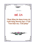 Đề án “Hoạt động tín dụng trong các ngân hàng thương mại  ở Việt Nam hiện nay. Giải pháp”