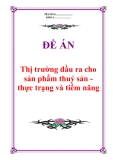 Đề án về 'Thị trường đầu ra cho sản phẩm thuỷ sản - thực trạng và tiềm năng'