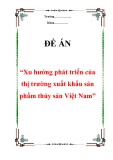 Đề án “Xu hướng phát triển của thị trường xuất khẩu sản phẩm thủy sản Việt Nam”