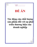 Đề án "Tác động của chất lượng sản phẩm đối với sự phát triển thương hiệu của doanh nghiệp"