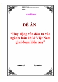 Đề án “Huy động vốn đầu tư vào ngành Dầu khí ở Việt Nam giai đoạn hiện nay”