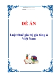 Đề án “Luật thuế giá trị gia tăng ở Việt Nam”