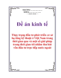 Đề án kinh tế:"Thực trạng đầu tư phát triển cơ sở hạ tầng kỹ thuật ở Việt Nam trong thời gian qua và một số giải pháp trong thời gian tới nhằm thu hút vốn đầu tư trực tiếp nước ngoài "