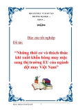 Luận văn tốt nghiệp “Những thời cơ và thách thức khi xuất khẩu hàng may mặc sang thị trường EU của ngành dệt may Việt Nam”