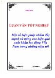 Luận văn tốt nghiệp “Một số biện pháp nhằm đẩy mạnh và nâng cao hiệu quả xuất khẩu lao động Việt Nam trong những năm tới”