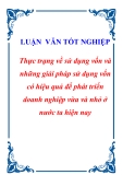 Luận văn tốt nghiệp "Thực trạng về sử dụng vốn và những giải pháp sử dụng vốn có hiệu quả để phát triển doanh nghiệp vừa và nhỏ ở nước ta hiện nay"