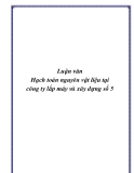 Luận văn tốt nghiệp "Hạch toán nguyên vật liệu tại công ty xây lắp máy và xây dựng số 5"