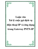 Luận văn: " Xử lý cuộc gọi dịch vụ điện thoại IP và ứng dụng trong Gateway PSTN-IP"