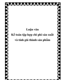 Luận văn về - Kế toán tập hợp chi phí sản xuất và tính giá thành sản phẩm