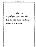 Luận văn - Một số giải pháp thúc đẩy tiêu thụ sản phẩm của Công ty Dệt May Hà Nội