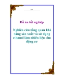 Đồ án tốt nghiệp: Nghiên cứu tổng quan khả năng sản xuất và sử dụng ethanol làm nhiên liệu cho động cơ