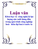 Luận văn: Khoa học và  công nghệ là lực lượng sản xuất hàng đầu trong quá trình công nghiệp hoá-  hiên đại hoá ở nước ta