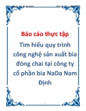 Báo cáo thực tập: Tìm hiểu quy trình công nghệ sản xuất bia đóng chai tại công ty cổ phần bia NaDa Nam Định