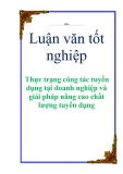 Luận văn tốt nghiệp: Thực trạng công tác tuyển dụng tại doanh nghiệp và giải pháp nâng cao chất lượng tuyển dụng