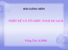 Bài giảng " Thiết kế và tổ chức tour du lịch"