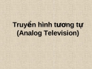 Truyền hình tương tự (Analog Television)