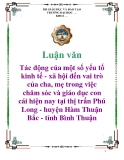 Luận văn: Tác động của một số yếu tố kinh tế - xã hội đến vai trò của cha, mẹ trong việc chăm sóc và giáo dục con cái hiện nay tại thị trấn Phú Long - huyện Hàm Thuận Bắc - tỉnh Bình Thuận
