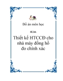 Đồ án môn học - Thiết kế HTCCĐ cho nhà máy đồng hồ đo chính xác