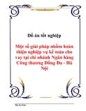 Đồ án tốt nghiệp Một số giải pháp nhằm hoàn thiện nghiệp vụ kế toán cho vay tại chi nhánh Ngân hàng Công thương Đống Đa - Hà Nội