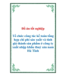 Đồ án tốt nghiệp Tổ chức công tác kế toán tổng hợp chi phí sản xuất và tính giá thành sản phẩm ở công ty xuất nhập khẩu thuỷ sản nam Hà Tĩnh