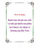 Đồ án tốt nghiệp Hạch toán chi phí sản xuất và tính giá thành sản phẩm tại Công ty xây dựng và thương mại Bắc Nam