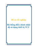 Đề tài tốt nghiệp Hệ thống điều chỉnh nhiệt độ sử dụng thiết bị TCU