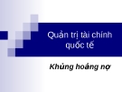 Thuyết trình Quản trị tài chính quốc tế - Khủng hoảng nợ