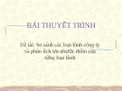 Bài thuyết trình đề tài: So sánh các loại hình công ty và phân tích ưu nhược điểm của từng loại hình