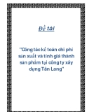 Đề tài "Công tác kế toán chi phí sản xuất và tính giá thành sản phẩm tại công ty xây dựng Tân Long"