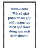 Báo cáo tốt nghiệp “Một số giải pháp nhằm góp phần nâng cao hiệu quả hoạt động sản xuất kinh doanh"