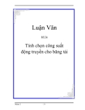 Đề tài " Tính chọn công suất động truyền cho băng tải "