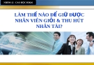 Tiểu luận quản trị học " Làm thế nào để giữ chân nhân viên giỏi và thu hút người ta ?"