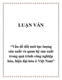 Đề tài  “Vấn đề đổi mới lực lượng sản xuất và quan hệ sản xuất trong quá trình công nghiệp hóa, hiện đại hóa ở Việt Nam”