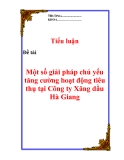 Đề tài  "Một số giải pháp chủ yếu tăng cường hoạt động tiêu thụ tại Công ty Xăng dầu Hà Giang"