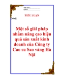 Tiểu luận: "Một số giải pháp nhằm nâng cao hiệu quả sản xuất kinh doanh của Công ty Cao su Sao vàng Hà Nội"