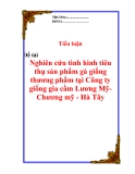 Đề tài "Nghiên cứu tình hình tiêu thụ sản phẩm gà giống thương phẩm tại Công ty giống gia cầm Lương Mỹ- Chương mỹ - Hà Tây"