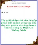 Báo cáo tốt nghiệp: Các giải pháp chủ yếu để góp phần đẩy mạnh công tác tiêu thụ sản phẩm và tăng doanh thu tại công ty Điện Cơ Thống Nhất