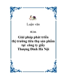 Đề tài " Giải pháp phát triển thị trường tiêu thụ sản phẩm tại  công ty giầy Thượng Đình Hà Nội "