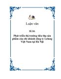 Đề tài "Phát triển thị trường tiêu thụ sản phẩm của chi nhánh công ty Lelong Việt Nam tại Hà Nội"