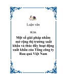 Đề tài "Một số giải pháp nhằn mở rộng thị trường xuất khẩu và thúc đẩy hoạt động xuất khẩu của Tổng công ty Rau quả Việt Nam"