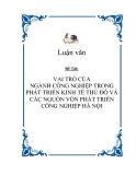 Đề tài " VAI TRÒ CỦA NGÀNH CÔNG NGHIỆP TRONG PHÁT TRIỂN KINH TẾ THỦ ĐÔ VÀ CÁC NGUỒN VỐN PHÁT TRIỂN CÔNG NGHIỆP HÀ NỘI "