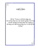 Đề tài “Trong xu thế hội nhập của thị trường hiện nay các doanh nghiệp Việt Nam (doanh nghiệp của bạn) phải làm những gì để nâng cao chất lượng hàng hoá và bắt kịp thị trường”