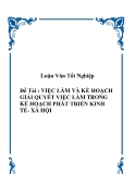 Đề tài " VIỆC LÀM VÀ KẾ HOẠCH GIẢI QUYẾT VIỆC LÀM TRONG KẾ HOẠCH PHÁT TRIỂN KINH TẾ- XÃ HỘI "