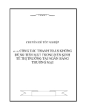 Đề tài " CÔNG TÁC THANH TOÁN KHÔNG DÙNG TIỀN MẶT TRONG NỀN KINH TẾ THỊ TRƯỜNG TẠI NGÂN HÀNG THƯƠNG MẠI "